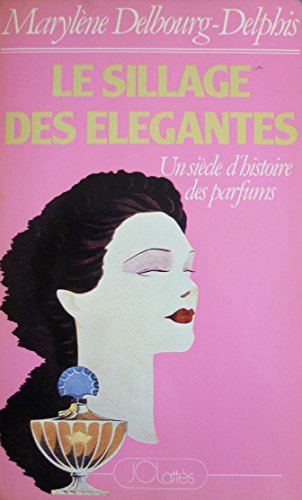 Preisvergleich Produktbild Le Sillage Des Élégantes - Un Siècle D'histoire Des Parfums