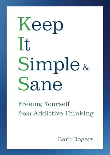 Keep It Simple & Sane: Freeing Yourself From Addictive Thinking (For Readers Of The Craving Mind And Healing The Shame That Binds You)