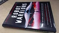 ROBOT WARRIORS: THE TOP SECRET HISTORY OF REMOTE CONTROLLED AIRBORNE BATTLEFIELD WEAPONS 0752810243 Book Cover