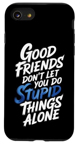 Good Friends Don't Let You Do Stupid Things Alone - �X�}�z�P�[�X iPhone SE (2020) / 7 / 8 �p