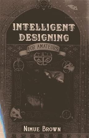 Intelligent Designing for Amateurs Reprint Edition Intelligent Designing for Amateurs Reprint Edition book cover