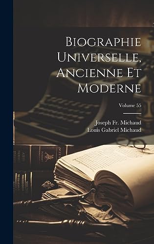 Biographie Universelle, Ancienne Et Moderne; Volume 55 (French Edition)