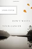 Don't Waste Your Cancer
