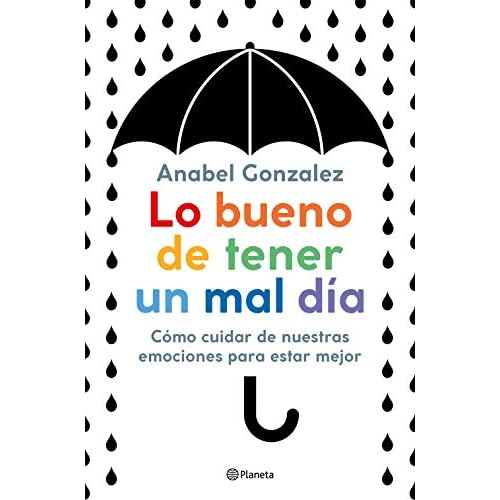 Lo bueno de tener un mal día: Cómo cuidar de nuestras emociones para estar mejor (No Ficción)