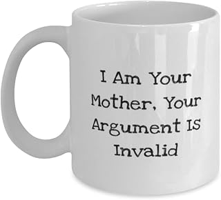 I Am Your Mother, Your Argument Is Invalid 11oz 15oz Mug, Mother Cup, Funny For Mother