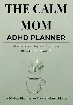 The Calm Mom ADHD Planner: A Low-Pressure Executive Function System with Built-In Dopamine Rewards