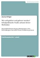 Wie soll gelehrt und gelernt werden? Schulpraktische Studie anhand dreier Methoden: Hausaufgabenbesprechung in Kleingruppen, Zwei Referatsgruppen zum selben Thema, Gedankenexperiment 3668037469 Book Cover