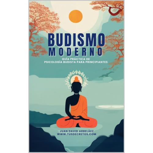 Budismo Moderno: Gu&iacute;a Pr&aacute;ctica De Psicolog&iacute;a Budista Para Principiantes Audiobook By Juan David Arbel&aa