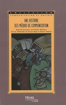 Paperback HISTOIRE DES MEDIAS DE COMMUNICATION 2E EDITION [French] Book