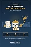 How to Fund Real Estate Deals with Private Money: The Private Money Guide