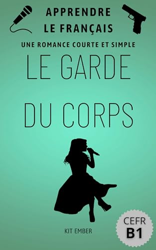 Le Garde Du Corps: Une romance simple et courte (Apprendre le Français pour les débutants CEFR B1) (