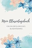 Blasenschwäche adé - Blasentagebuch und Trainingsbegleiter für mehr Lebensqualität in 7 Wochen: Erste Hilfe bei Reizblase, Blasenentzündung, Inkontinenz und Beckenbodenschwäche