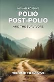 polio  Polio: Then, Post-Polio, And The Survivors
