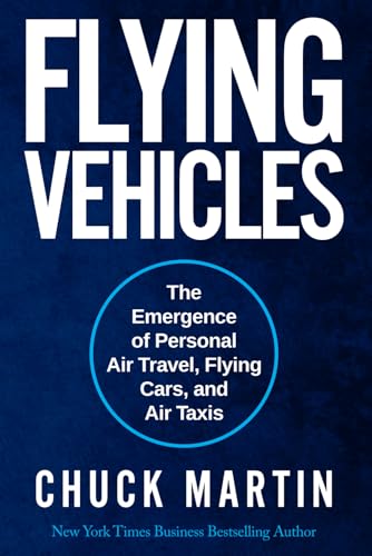 Flying Vehicles: The Emergence of Personal Air Travel, Flying Cars, and Air Taxis