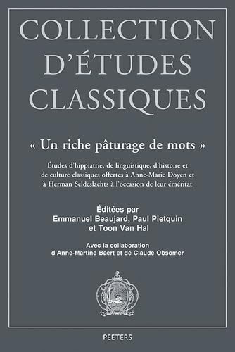 Un Riche Paturage de Mots: Etudes d'Hippiatrie, de Linguistique, d'Histoire Et de Culture Classiques Offertes a Anne-Marie Doyen Et a Herman ... (Collection d'Études Classiques, Band 33)