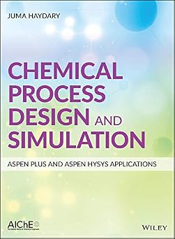 Chemical Process Design and Simulation Aspen Plus and Aspen Hysys Applications