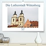 Die Lutherstadt Wittenberg (Premium, hochwertiger DIN A2 Wandkalender 2023, Kunstdruck in Hochglanz)