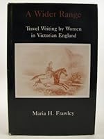 A Wider Range: Travel Writing by Women in Victorian England 083863544X Book Cover