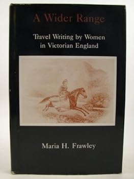 Hardcover A Wider Range: Travel Writing by Women in Victorian England Book