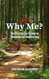 Why Not Me?: Reflections from a Season of Suffering