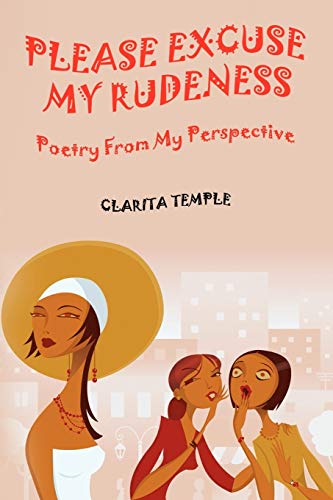 PLEASE EXCUSE MY RUDENESS: Poetry From My Perspective