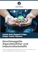 Geschmuggelte Zigarettenfilter und Industriefarbstoffe: Geschmuggelte Zigarettenfilter, die für den Abbau von Industriefarbstoffen verwendet werden (German Edition) 6208727243 Book Cover