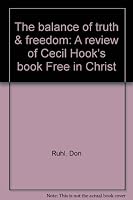 The balance of truth & freedom: A review of Cecil Hook's book Free in Christ B00072K5BA Book Cover
