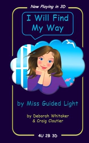 I Will Find My Way: By Miss Guided Light (Now Playing in 3D)