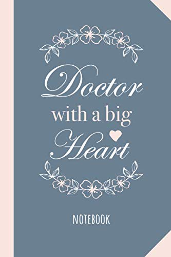 Doctor with a Big Heart: 6x9 Notebook, Great Doctor Gifts for Men & Women, Doctorate Graduation, Doctoral Thank You Gifts or Doctors Birthday