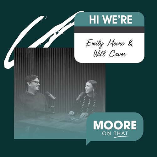 Welcome to Moore on That: Meet Emily Moore and Will Caves