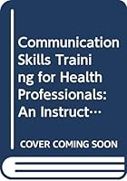 Communication Skills Training for Health Professionals: An Instructor's Handbook 0412327104 Book Cover