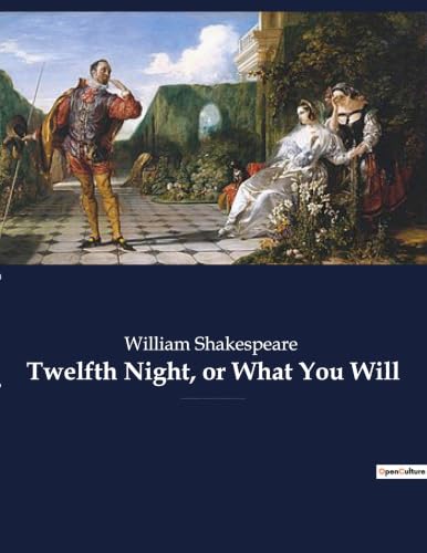Twelfth Night, or What You Will: a romantic comedy by William Shakespeare, believed to have been written around 1601-1602 as a Twelfth Night's ... of the Christmas season. (French Edition)