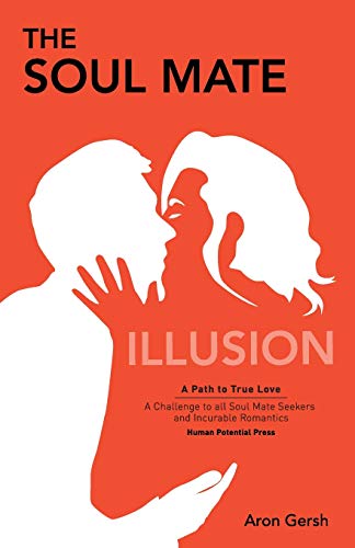 The Soul Mate Illusion: A Path to True Love
