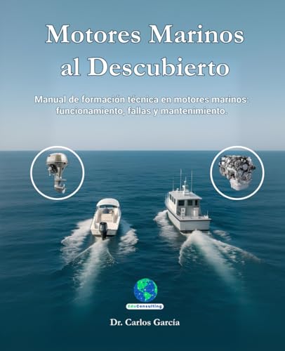 Motores Marinos al Descubierto: Manual de formación técnica en motores marinos: funcionamiento, fallas y mantenimiento. (Spanish Edition)