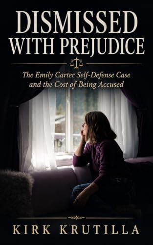 Dismissed with Prejudice The Emily Carter Self-Defense Case and the Cost of Being Accused