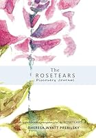 The ROSETEARS Discovery Journal: A Workbook Companion to ROSETEARS 1732264961 Book Cover