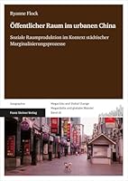 Offentlicher Raum Im Urbanen China: Soziale Raumproduktion Im Kontext Stadtischer Marginalisierungsprozesse (German Edition) 3515132996 Book Cover