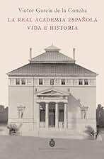 La Real Academia Española. Vida e historia (NUEVAS OBRAS REAL ACADEMIA)
