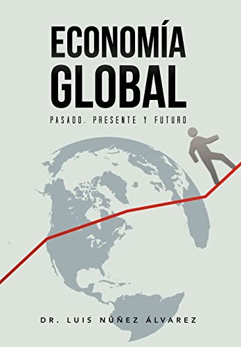 Econom a Global: Pasado, Presente y Futuro. (Spanish Edition)