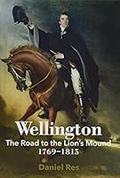 Wellington: The Road to the Lion's Mound 1769 - 1815 8090731120 Book Cover
