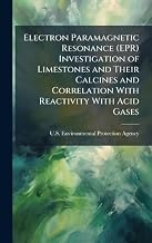 Electron Paramagnetic Resonance (EPR) Investigation of Limestones and Their Calcines and Correlation With Reactivity With Acid Gases