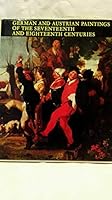 GERMAN AND AUSTRIAN PAINTINGS OF THE SEVENTEENTH AND EIGHTEENTH CENTURIES. 963134052X Book Cover