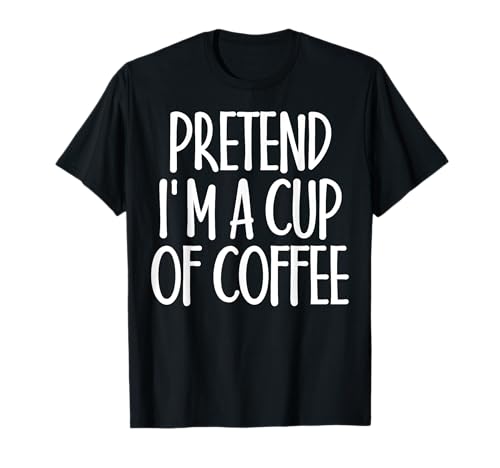 Easy Pretend I'm Cup of Coffee Costume Regalo para Halloween Camiseta