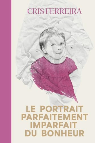 Le portrait parfaitement imparfait du bonheur