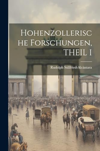 Hohenzollerische Forschungen, THEIL I (German Edition)