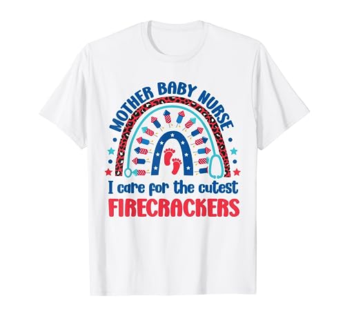 Mother Baby Nurse 4th July I Care for the Cutest Firecracker T-Shirt