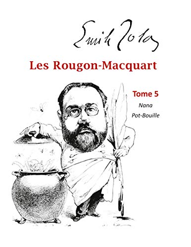 Les Rougon-Macquart: Tome 5 Nana, Pot-Bouille (French Edition)