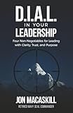 Dial In Your Leadership: Four Non-Negotiables for Leading with Clarity, Trust, and Purpose