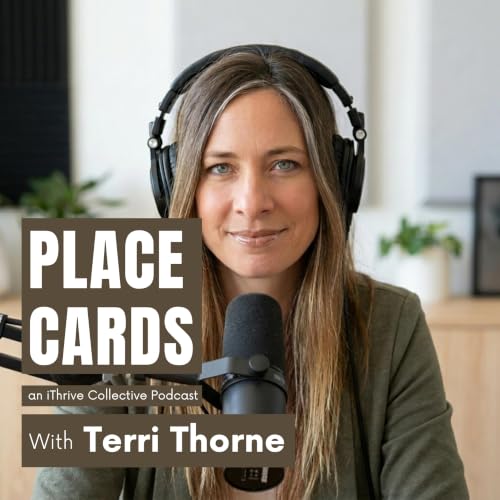 『Place Cards: an iThrive Collective Podcast with Terri Thorne』のカバーアート