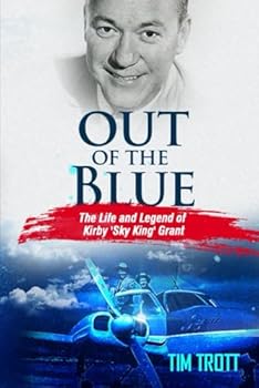 Out of the Blue : The Life and Legend of Kirby Sky King Grant